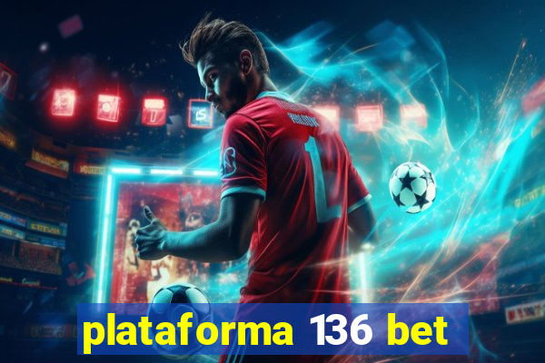 plataforma 136 bet